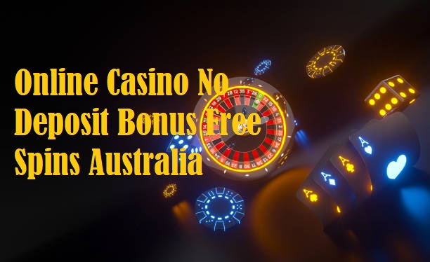Online Casino No Deposit Bonus Free Spins Australia